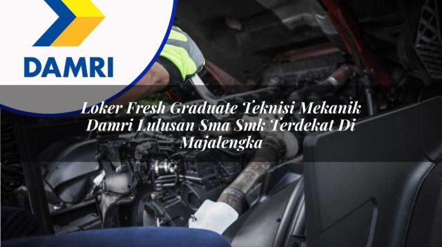 loker fresh graduate teknisi mekanik damri lulusan sma smk terdekat di majalengka 1753072503