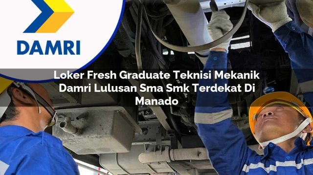 loker fresh graduate teknisi mekanik damri lulusan sma smk terdekat di manado 1753073959