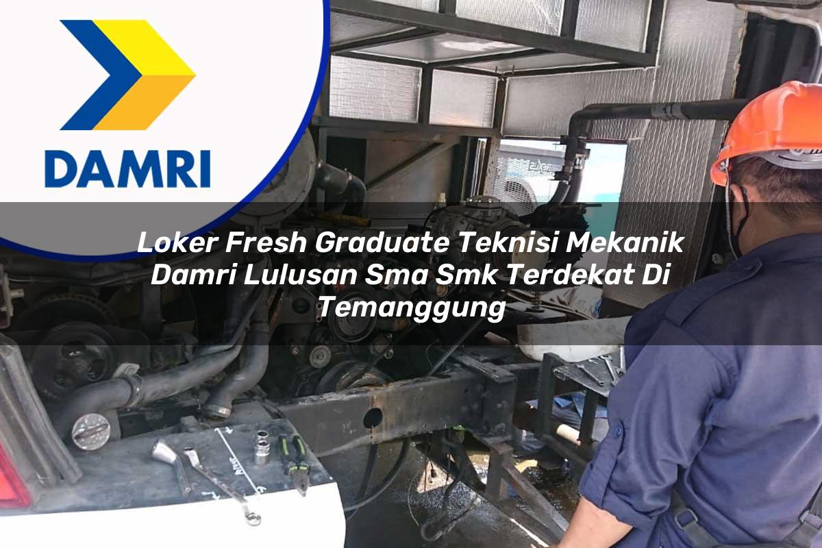 loker fresh graduate teknisi mekanik damri lulusan sma smk terdekat di temanggung 1753071437