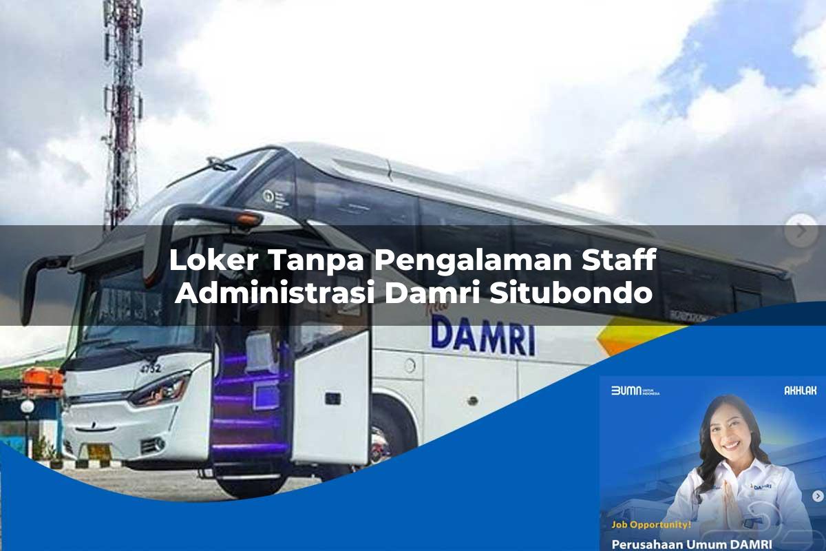 loker tanpa pengalaman staff administrasi damri situbondo 1752117699