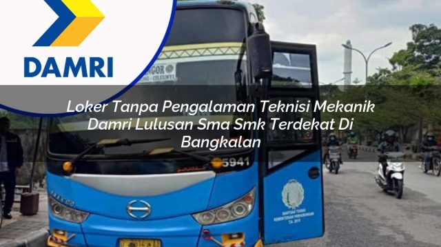 loker tanpa pengalaman teknisi mekanik damri lulusan sma smk terdekat di bangkalan 1753075326