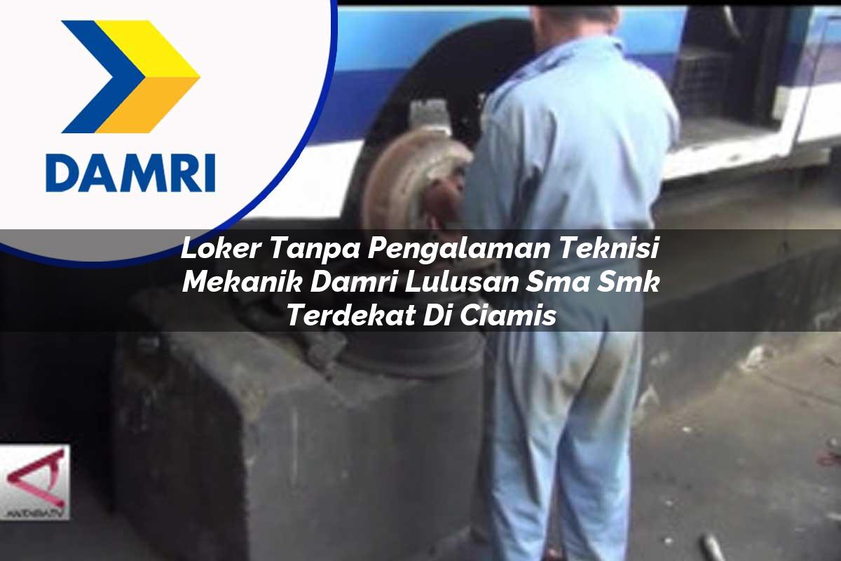 loker tanpa pengalaman teknisi mekanik damri lulusan sma smk terdekat di ciamis 1753075512