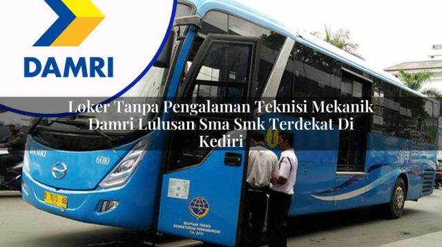 loker tanpa pengalaman teknisi mekanik damri lulusan sma smk terdekat di kediri 1753070831