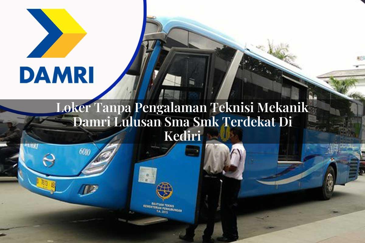 loker tanpa pengalaman teknisi mekanik damri lulusan sma smk terdekat di kediri 1753070831