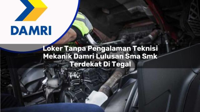 loker tanpa pengalaman teknisi mekanik damri lulusan sma smk terdekat di tegal 1753070121