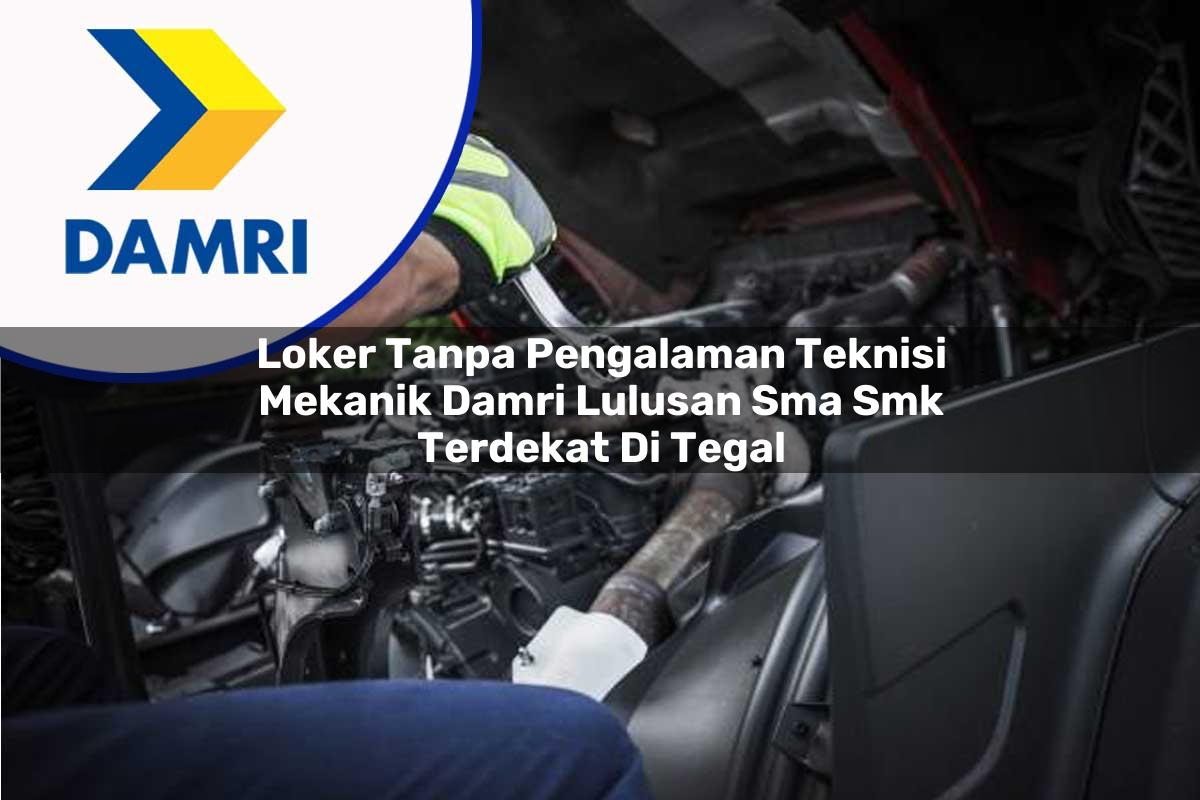 loker tanpa pengalaman teknisi mekanik damri lulusan sma smk terdekat di tegal 1753070121