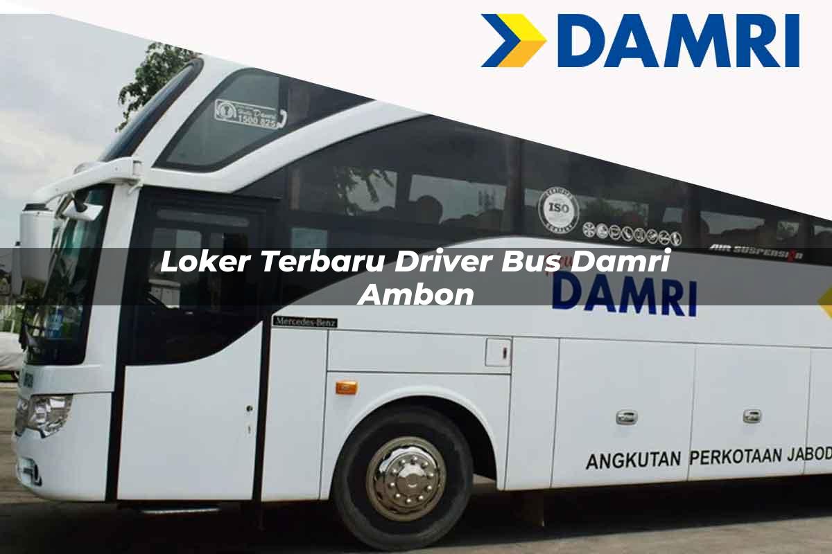 loker terbaru driver bus damri ambon 1751696659
