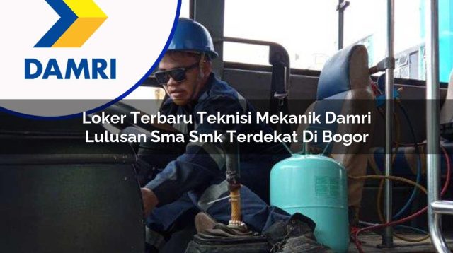 loker terbaru teknisi mekanik damri lulusan sma smk terdekat di bogor 1753071902