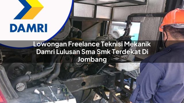 lowongan freelance teknisi mekanik damri lulusan sma smk terdekat di jombang 1753076171