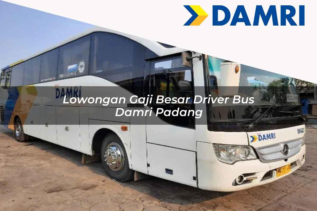 lowongan gaji besar driver bus damri padang 1751697482