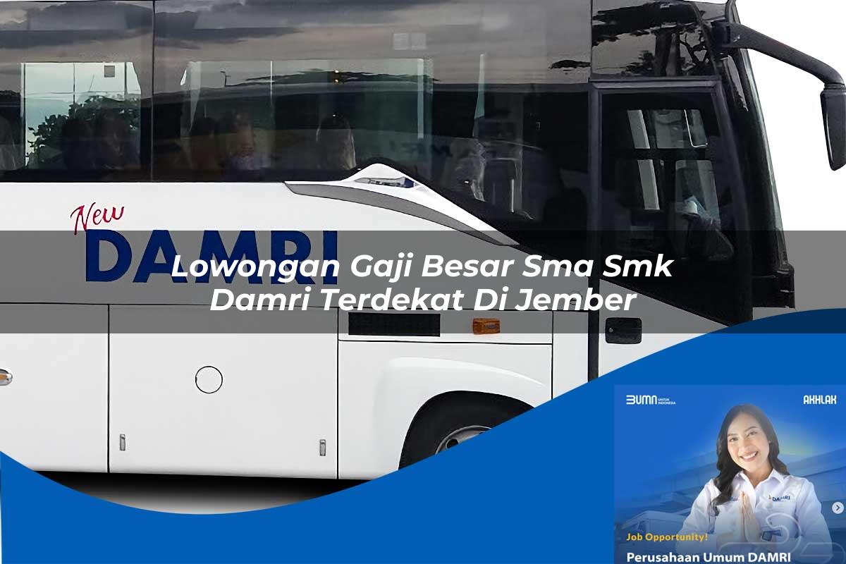 lowongan gaji besar sma smk damri terdekat di jember 1752730028