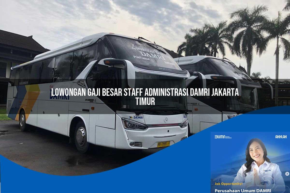 lowongan gaji besar staff administrasi damri jakarta timur 1752117878
