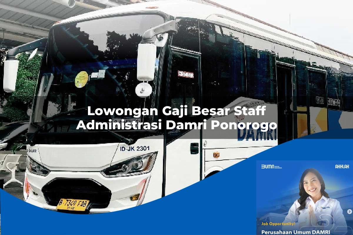 lowongan gaji besar staff administrasi damri ponorogo 1752118484