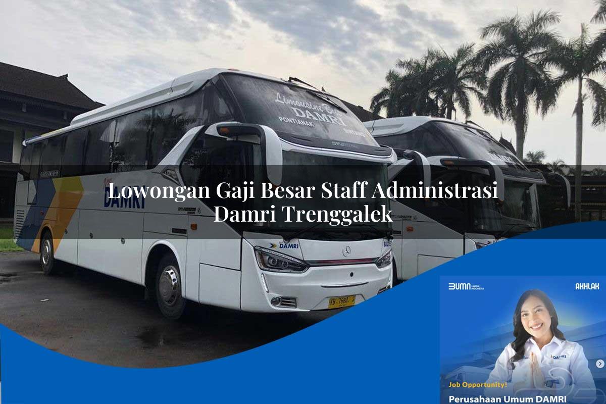 lowongan gaji besar staff administrasi damri trenggalek 1752116172