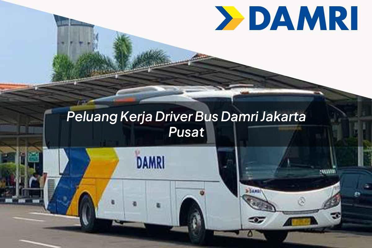 peluang kerja driver bus damri jakarta pusat 1751694901