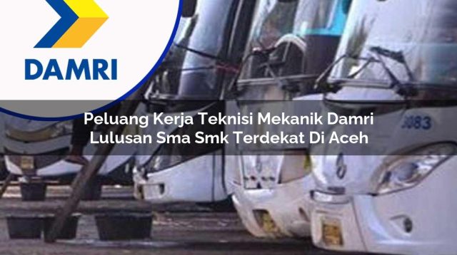 peluang kerja teknisi mekanik damri lulusan sma smk terdekat di aceh 1753071668