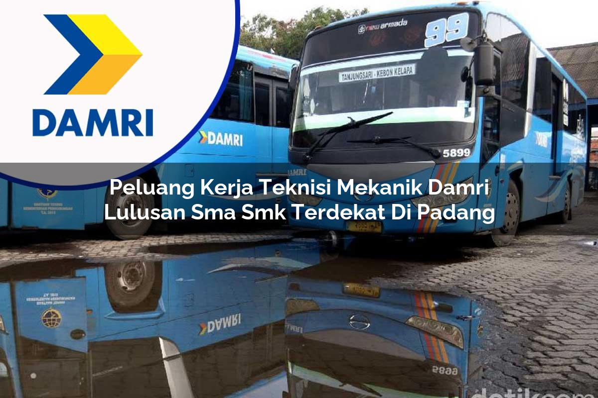 peluang kerja teknisi mekanik damri lulusan sma smk terdekat di padang 1753070708