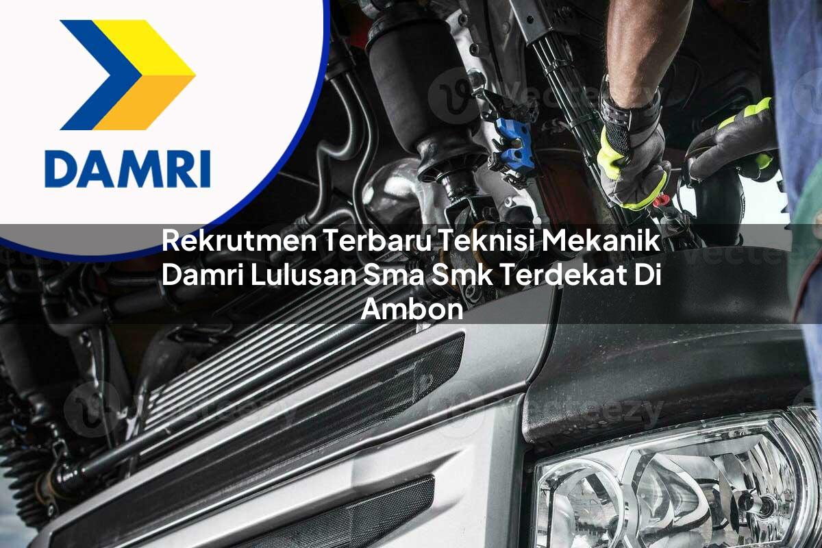 rekrutmen terbaru teknisi mekanik damri lulusan sma smk terdekat di ambon 1753070951