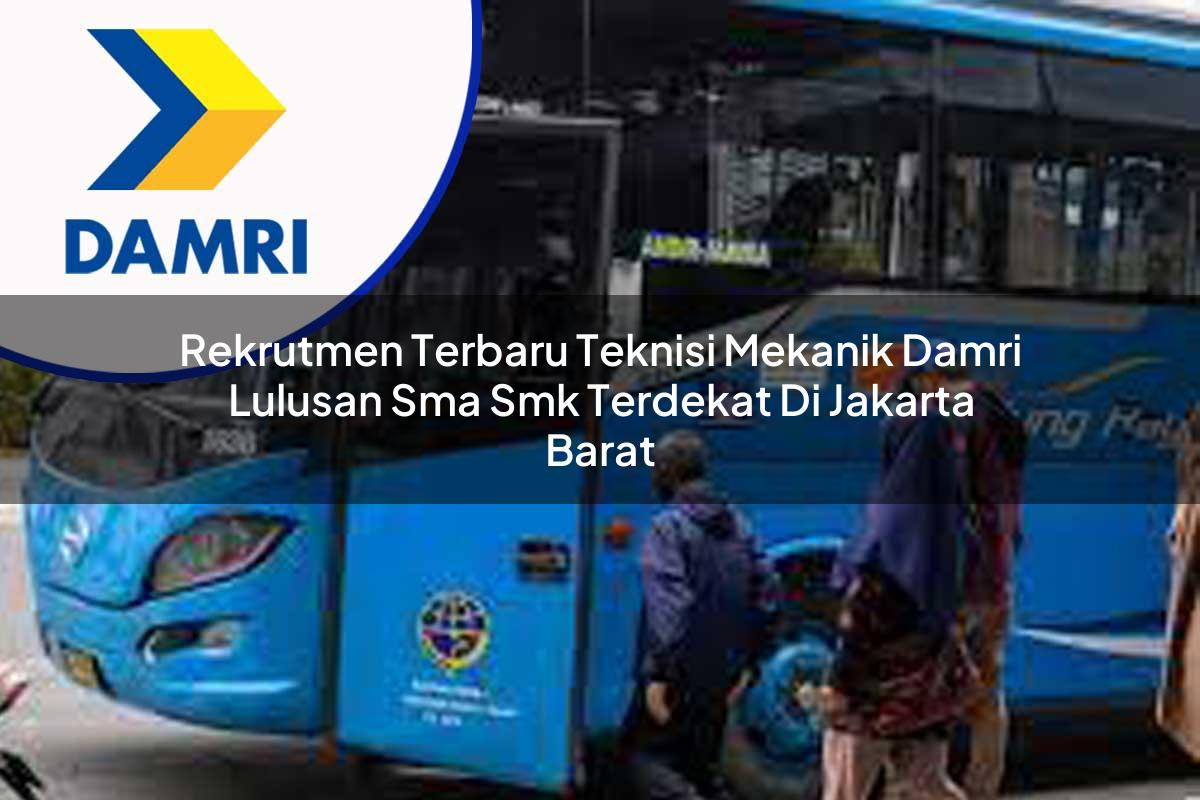 rekrutmen terbaru teknisi mekanik damri lulusan sma smk terdekat di jakarta barat 1753069685